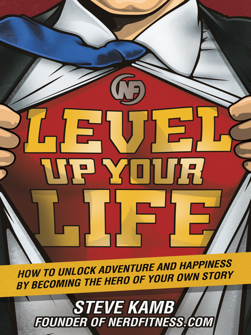 Level Up Your Life How to Unlock Adventure and Happiness by Becoming the Hero of Your Own Story